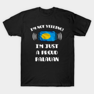 I'm Not Yelling I'm A Proud Palauan - Gift for Palauan With Roots From Palau T-Shirt